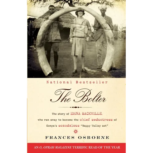 The Bolter: The Story of Idina Sackville, Who Ran Away to Become the Chief Seductress of Kenya's Scandalous Happy Valley Set - Paperback