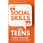 Social Skills for Teens: A Simple 7-Day System for Teenagers to Break Out of Shyness, Build a Bulletproof Self-Confidence, and Eliminate Social - Hardcover