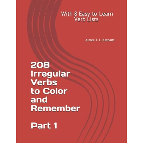 208 Irregular Verbs to Color and Remember: With 8 Easy-to-Learn Verb Lists - Paperback