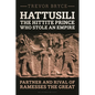 Hattusili, the Hittite Prince Who Stole an Empire: Partner and Rival of Ramesses the Great - Hardcover