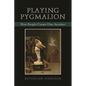 Playing Pygmalion: How People Create One Another - Paperback