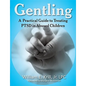 Gentling: A Practical Guide to Treating Ptsd in Abused Children - Paperback