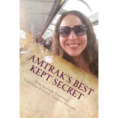 Amtrak's Best Kept Secret: A guide to traveling the U.S.A. with a Rail Pass - Paperback