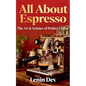 All About Espresso: The Art & Science of Perfect Coffee - Paperback