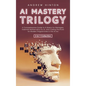 AI Mastery Trilogy: A Comprehensive Guide to AI Basics for Managers, Essential Mathematics for AI, and Coding Practices for Modern Programmers in the - Hardcover