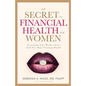 The Secret to Financial Health for Women﻿: Everything Your Mother Never Told You About Creating Wealth - Paperback