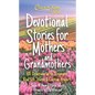 Chicken Soup for the Soul: Devotional Stories for Mothers and Grandmothers: 101 Devotions with Scripture, Real-Life Stories & Custom Prayers - Hardcover