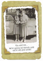 Birthday Card - Friends Until We Are Old and Senile