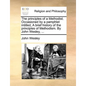 The Principles of a Methodist. Occasioned by a Pamphlet Intitled, a Brief History of the Principles of Methodism. by John Wesley, ... - Paperback