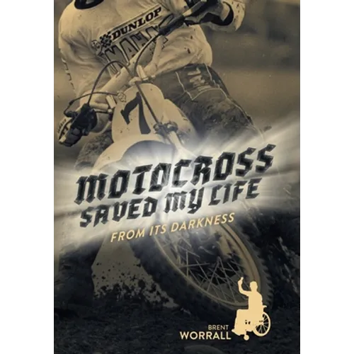 Motocross Saved My Life: From Its Darkness - Hardcover