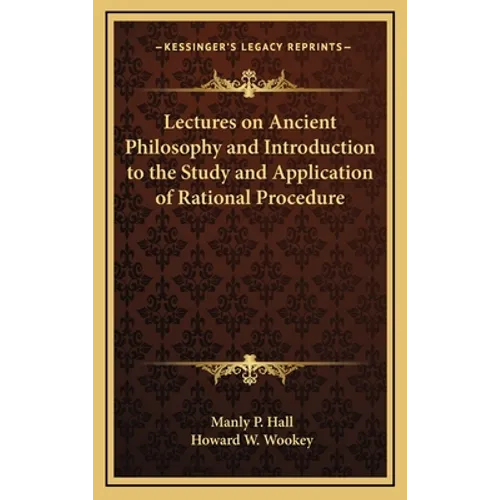 Lectures on Ancient Philosophy and Introduction to the Study and Application of Rational Procedure - Hardcover