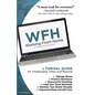 Wfh: Working From Home: Working From Home: A THRIVAL GUIDE for Challenging Times and Beyond - Paperback
