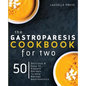 Gastroparesis Cookbook for Two: Delicious & Easy To Prepare Recipes To Help Manage Gastroparesis - Paperback