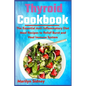 Thyroid Cookbook: The Essential Anti-Inflammatory Diet Meal Recipes to Relief Burst and Heal Immune System - Paperback