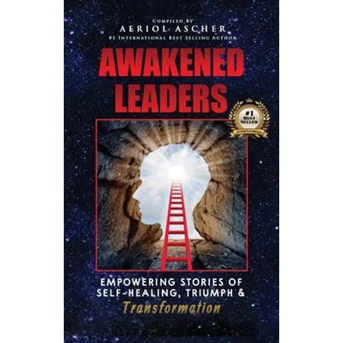 Awakened Leaders: Empowering Stories of Self-Healing, Triumph and Transformation - Hardcover