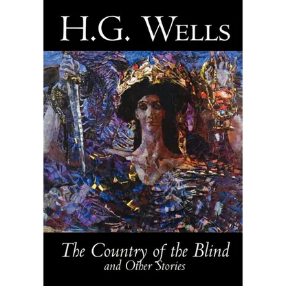 The Country of the Blind and Other Stories by H. G. Wells, Science Fiction, Classics, Short Stories - Hardcover