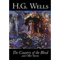 The Country of the Blind and Other Stories by H. G. Wells, Science Fiction, Classics, Short Stories - Hardcover