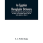 An Egyptian hieroglyphic dictionary: with an index of English words, king list and geological list with indexes, list of hieroglyphic characters, Copt - Paperback