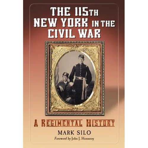The 115th New York in the Civil War: A Regimental History - Paperback