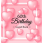 60th Birthday Guest Book: Keepsake Gift for Men and Women Turning 60 - Hardback with Funny Pink Balloon Hearts Themed Decorations & Supplies, Personal - Hardcover