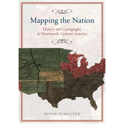 Mapping the Nation: History and Cartography in Nineteenth-Century America - Paperback