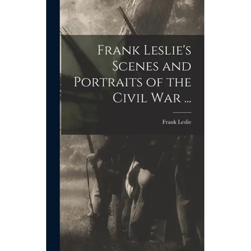 Frank Leslie's Scenes and Portraits of the Civil War ... - Hardcover