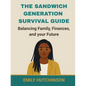The Sandwich Generation Survival Guide Balancing Family, Finances, and Your Future - Paperback