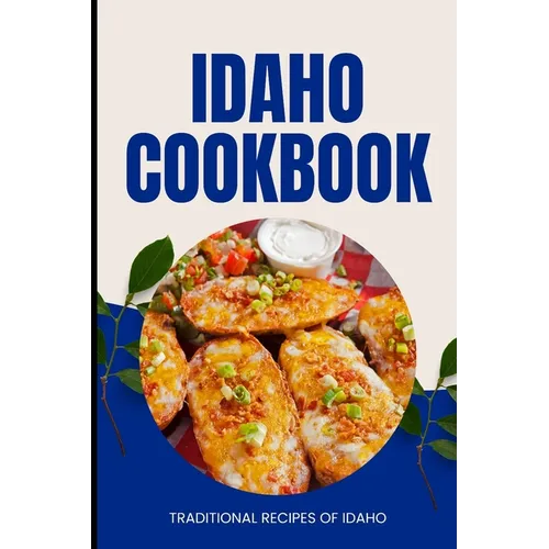 Idaho Cookbook: Traditional Recipes of Idaho - Paperback