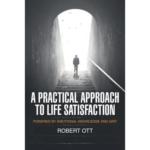 A Practical Approach to Life Satisfaction: Powered by Emotional Knowledge and Grit - Paperback