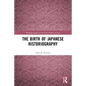 The Birth of Japanese Historiography - Paperback