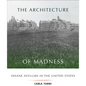 The Architecture of Madness: Insane Asylums in the United States - Paperback