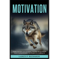 Motivation: Unleash Your Inner Drive and Achieve Your Goals with the Ultimate Guide to Lasting Motivation: Your Blueprint for a Fulfilling Life - Paperback