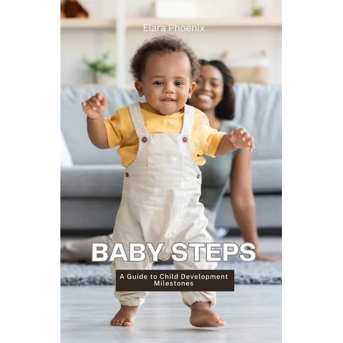 Baby Steps: A Guide to Child Development Milestones - Paperback
