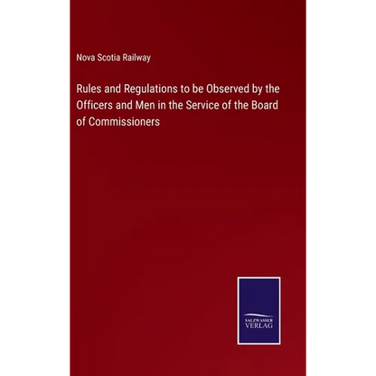 Rules and Regulations to be Observed by the Officers and Men in the Service of the Board of Commissioners - Hardcover