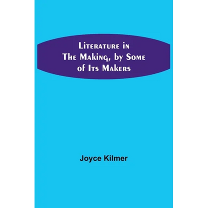 Literature in the Making, by Some of Its Makers - Paperback