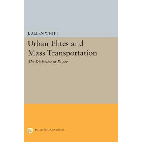 Urban Elites and Mass Transportation: The Dialectics of Power - Paperback