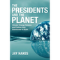 The Presidents and the Planet: Climate Change Science and Politics from Eisenhower to Bush - Hardcover
