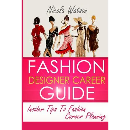 Fashion Designer Career Guide: Insider Tips To Fashion Career Planning - Paperback
