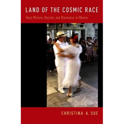 Land of the Cosmic Race: Race Mixture, Racism, and Blackness in Mexico - Paperback