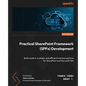 Practical SharePoint Framework (SPFx) Development: Build modern, scalable, and efficient business solutions for SharePoint and Microsoft 365 - Paperback