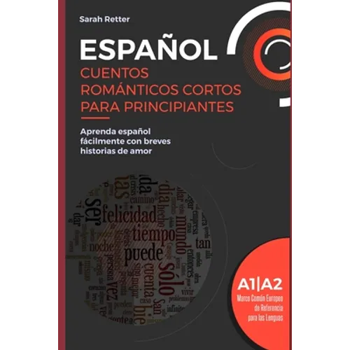 Español: CUENTOS ROMÁNTICOS CORTOS PARA PRINCIPIANTES: Aprenda español fácilmente con breves historias de amor. Niveles A1/A2. - Paperback
