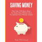 Saving Money: The Top 100 Best Ways To Save Your Money And To Spend Your Money Wisely - Hardcover