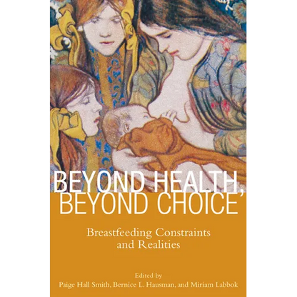 Beyond Health, Beyond Choice: Breastfeeding Constraints and Realities - Paperback