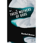 These Mothers of Gods - Paperback