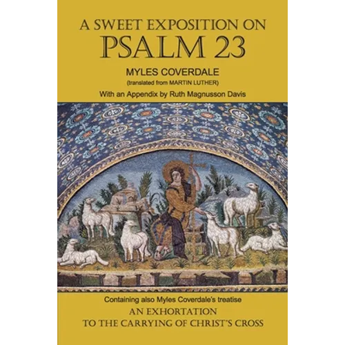 A Sweet Exposition on Psalm 23: with also An Exhortation to the Carrying of Christ's Cross - Paperback