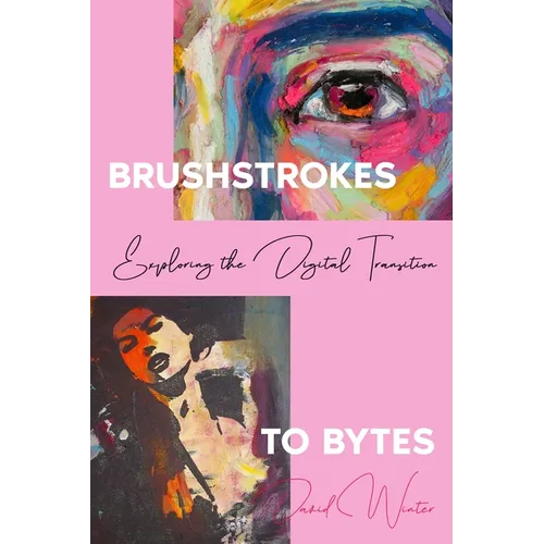 Brushstrokes to Bytes: Exploring the Digital Transition - Paperback