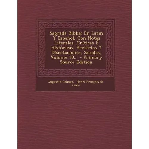 Sagrada Biblia: En Latin Y Español, Con Notas Literales, Críticas É Históricas, Prefacios Y Disertaciones, Sacadas, Volume 10... - Paperback