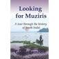 Looking for Muziris: A Tour Through the History of South India - Paperback
