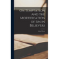 On Temptation and the Mortification of sin in Believers - Hardcover