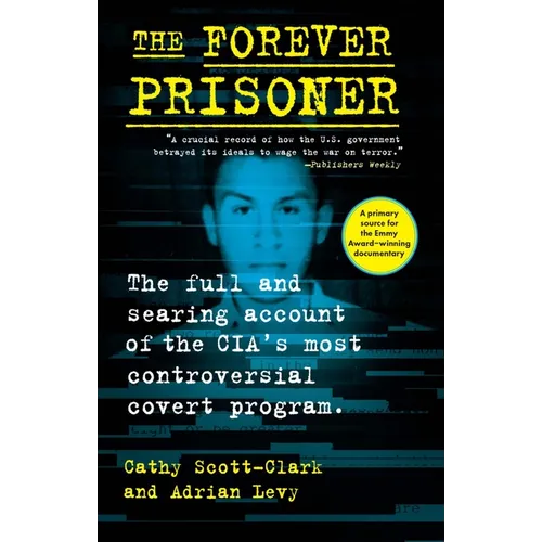 The Forever Prisoner: The Full and Searing Account of the Cia's Most Controversial Covert Program - Hardcover